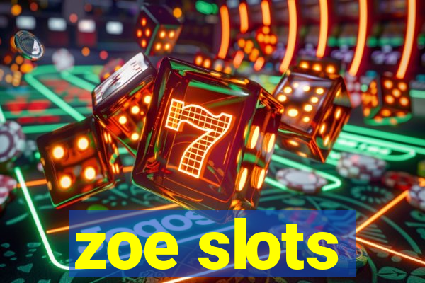 zoe slots